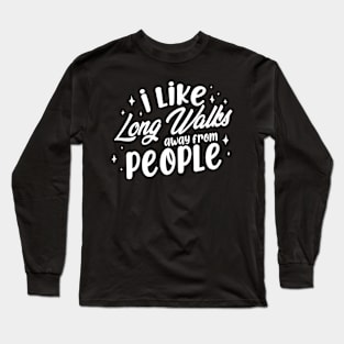 I Like Long Walks Away From People Introvert Long Sleeve T-Shirt
